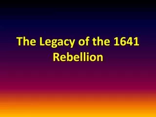 The Legacy of the 1641 Rebellion