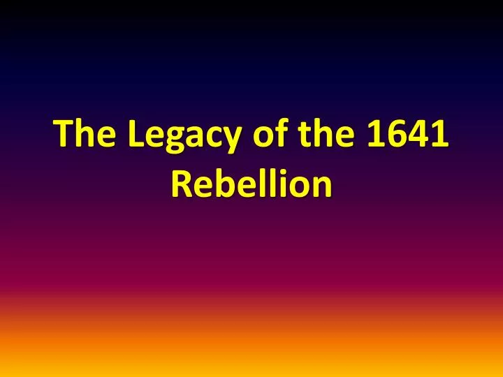 the legacy of the 1641 rebellion