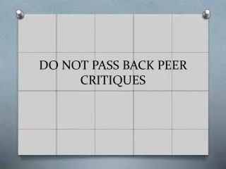 DO NOT PASS BACK PEER CRITIQUES