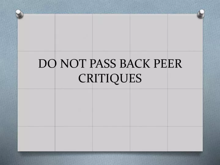 do not pass back peer critiques