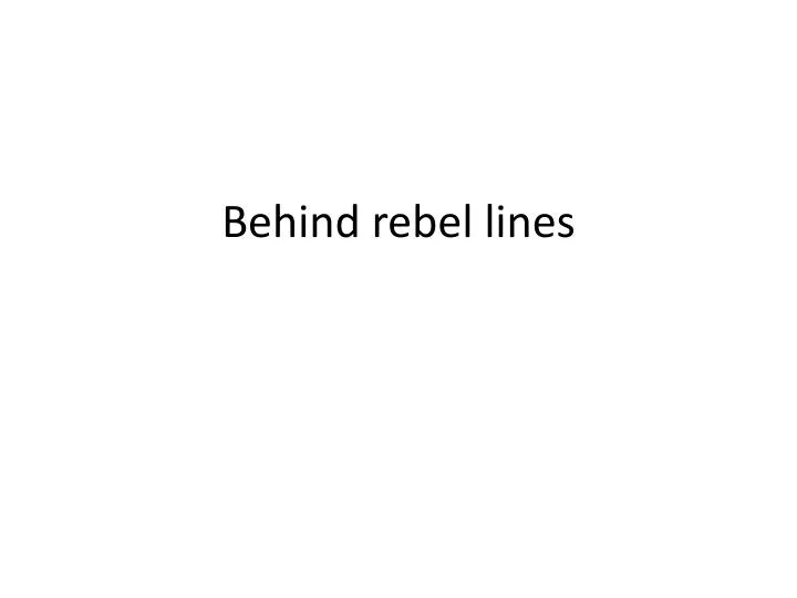 behind rebel lines