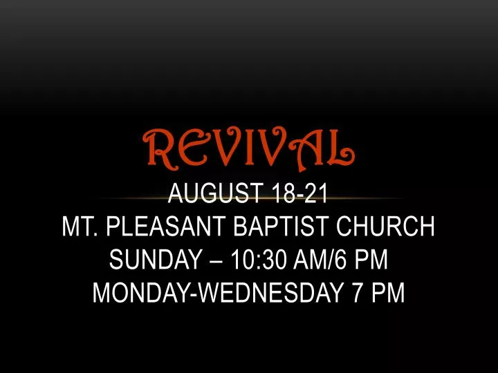 revival august 18 21 mt pleasant baptist church sunday 10 30 am 6 pm monday wednesday 7 pm