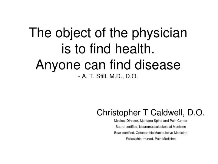 the object of the physician is to find health anyone can find disease a t still m d d o