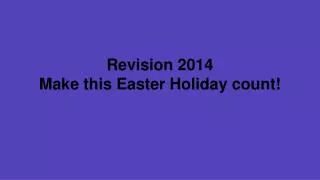 revision 2014 make this easter holiday count