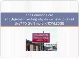 The Common Core and Argument Writing why do we have to revisit this? TO GAIN more KNOWLEDGE