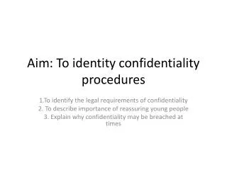 Aim: To identity confidentiality procedures