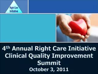 4 th Annual Right Care Initiative Clinical Quality Improvement Summit October 3, 2011