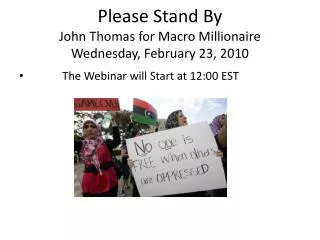 Please Stand By John Thomas for Macro Millionaire Wednesday, February 23 , 2010