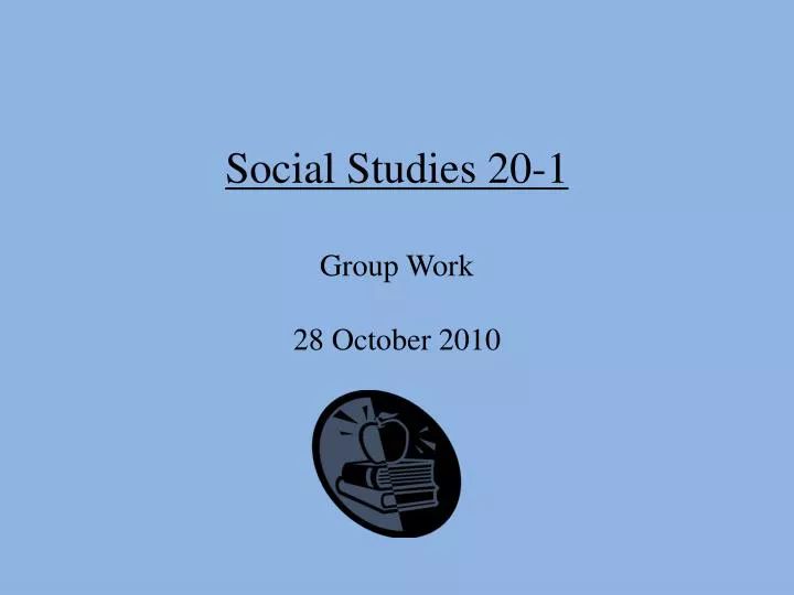 social studies 20 1 group work 28 october 2010