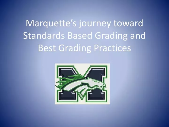 marquette s journey toward standards based grading and best grading practices