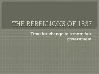 THE REBELLIONS OF 1837