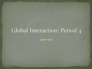 Global Interaction: Period 4