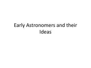 Early Astronomers and their Ideas