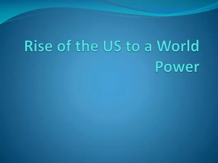 rise of the us to a world power