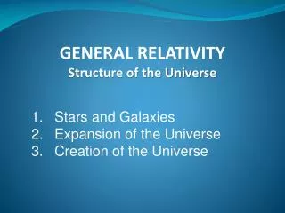 GENERAL RELATIVITY Structure of the Universe