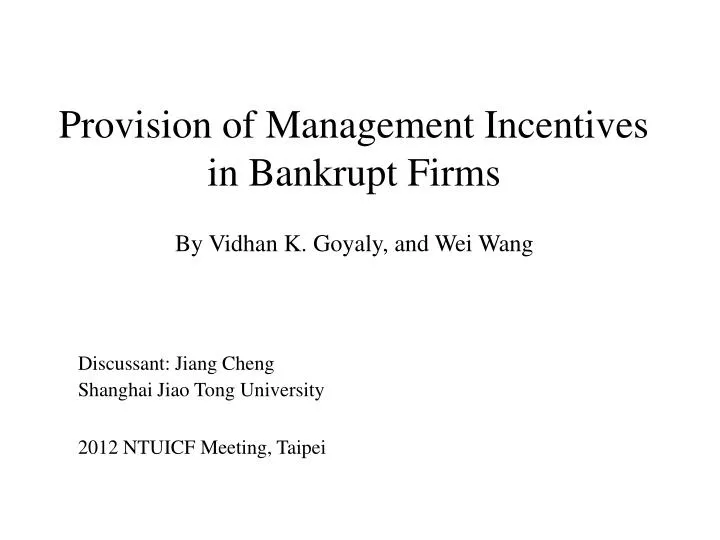 provision of management incentives in bankrupt firms by vidhan k goyaly and wei wang