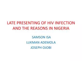 LATE PRESENTING OF HIV INFECTION AND THE REASONS IN NIGERIA