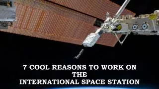 7 cool reasons to work on the international space station