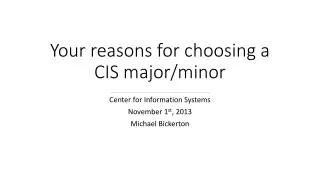 Your reasons for choosing a CIS major/minor