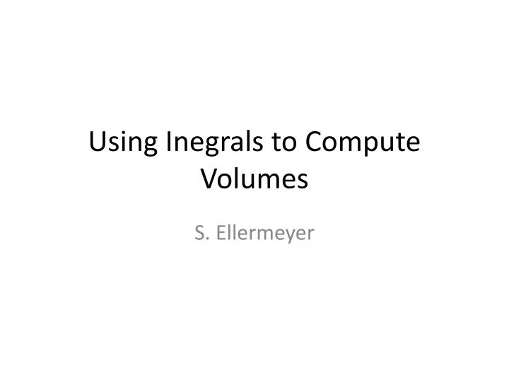 using inegrals to compute volumes