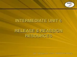INTERMEDIATE UNIT 6 RELEASE &amp; REASSIGN RESOURCES