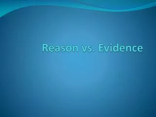 Reason vs. Evidence