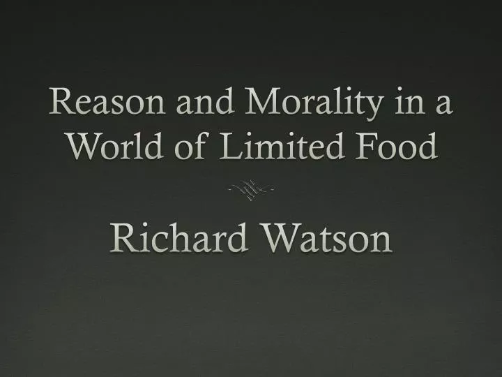 reason and morality in a world of limited food