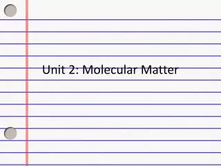 Unit 2: Molecular Matter