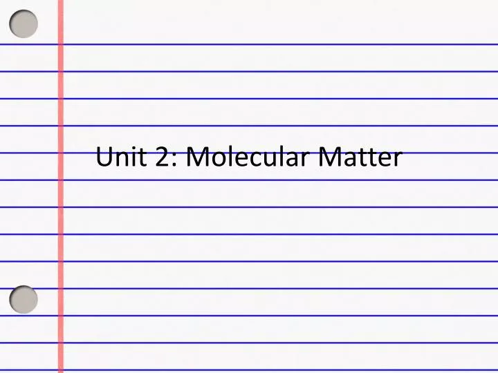 unit 2 molecular matter