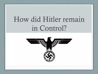 How did Hitler remain in Control?