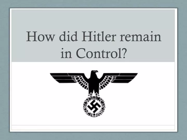 how did hitler remain in control