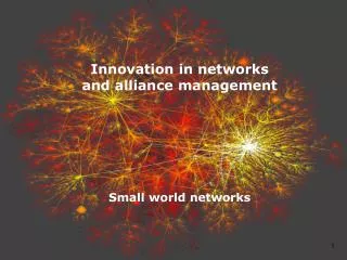 Innovation in networks and alliance management Small world networks