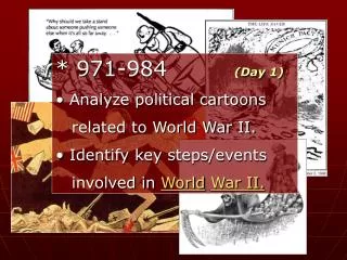 * 971-984 (Day 1) Analyze political cartoons related to World War II.