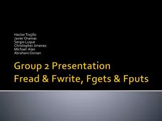 Group 2 Presentation Fread &amp; Fwrite , Fgets &amp; Fputs