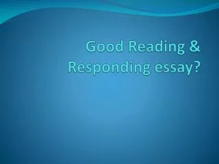 Good Reading &amp; Responding essay?