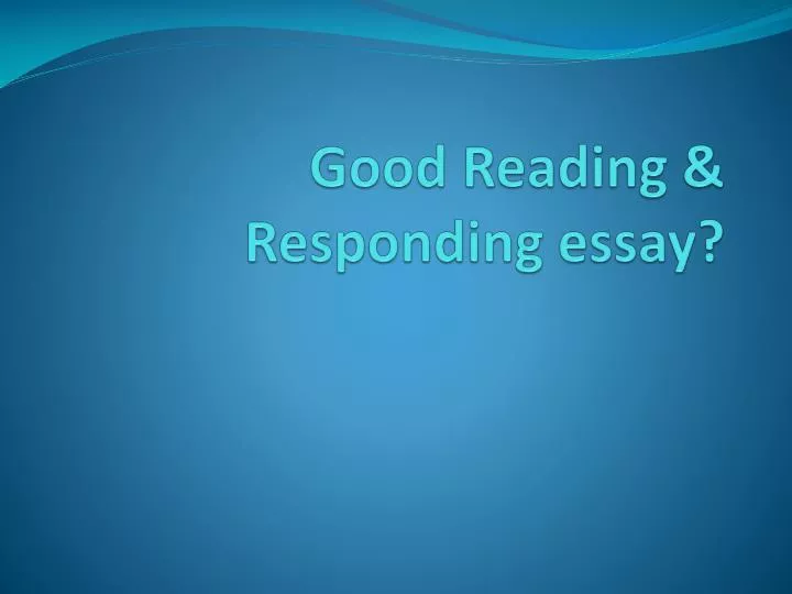 good reading responding essay