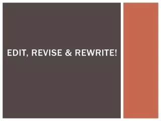 Edit, revise &amp; Rewrite!