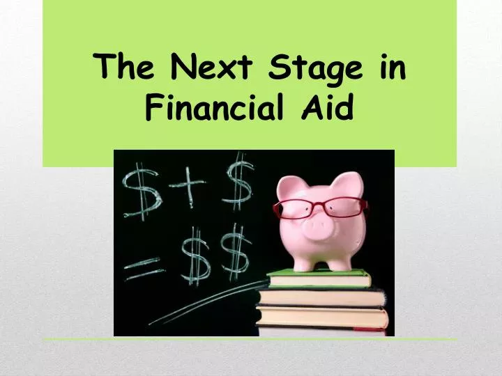 the next stage in financial aid