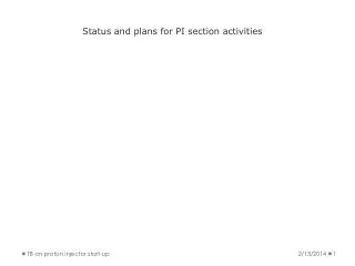 Status and plans for PI section activities