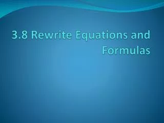 3 8 rewrite equations and formulas