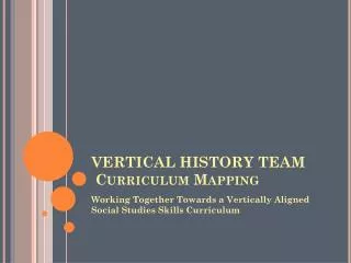 VERTICAL HISTORY TEAM Curriculum Mapping