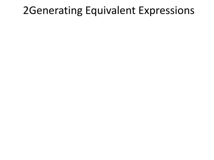 2generating equivalent expressions