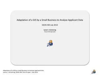 Adaptation of a GIS by a Small Business to Analyze Applicant Data GEOG 583 July 2014