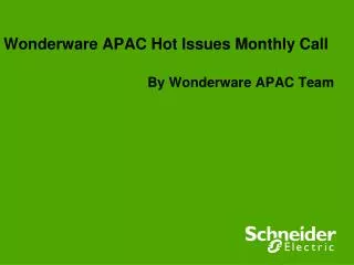 Wonderware APAC Hot Issues Monthly Call By Wonderware APAC Team