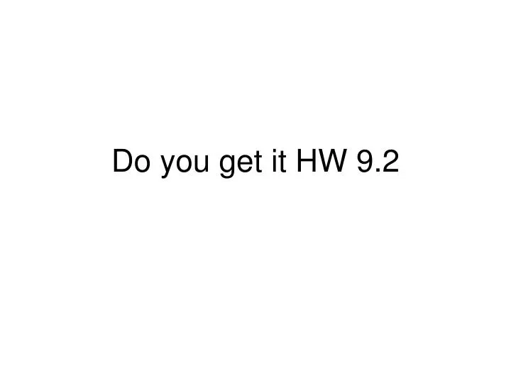 do you get it hw 9 2