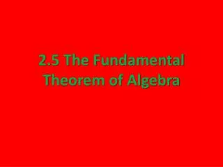 2.5 The Fundamental T heorem of Algebra