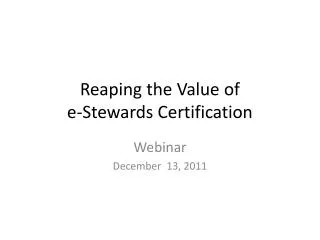 Reaping the Value of e-Stewards Certification