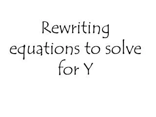 rewriting equations to solve for y