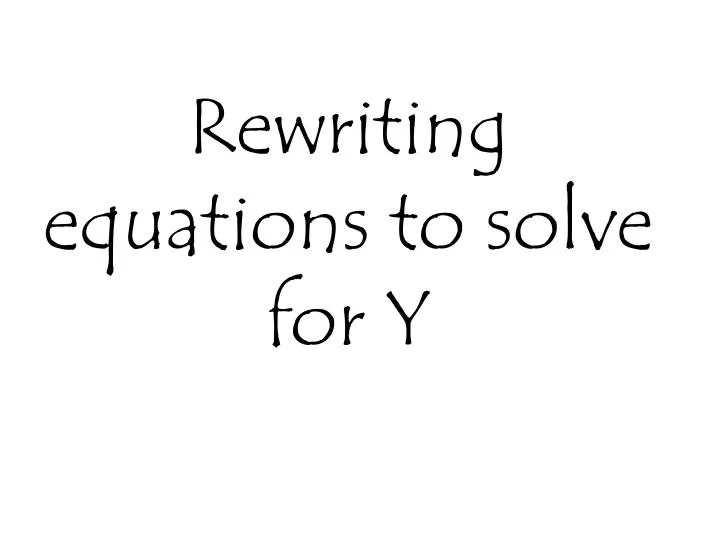 rewriting equations to solve for y