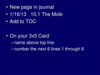 New page in journal 1/16/13 10.1 The Mole Add to TOC On your 3x5 Card name above top line